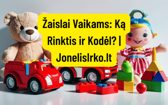 Toys for Children: What to Choose and Why? | JonelisIrko.lt